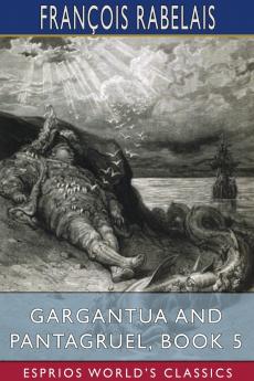 Gargantua and Pantagruel Book 5 (Esprios Classics)