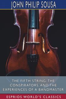 The Fifth String The Conspirators and The Experiences of a Bandmaster (Esprios Classics)