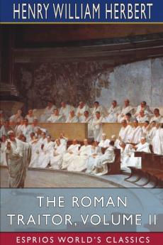 The Roman Traitor Volume II (Esprios Classics)