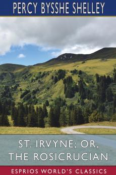 St. Irvyne; or The Rosicrucian (Esprios Classics)