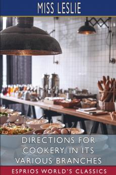 Directions for Cookery in its Various Branches (Esprios Classics)