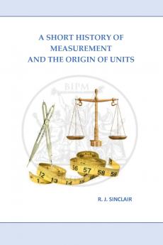 A Short History of Measurement and the Origin of Units