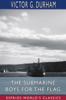 The Submarine Boys for the Flag (Esprios Classics)