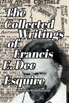 Collected Writings of Francis E. Dec Esquire
