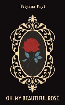 Oh My Beautiful Rose