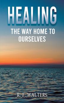 Healing the Way Home to Ourselves