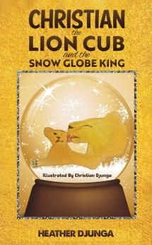 Christian the Lion Cub and the Snow Globe King