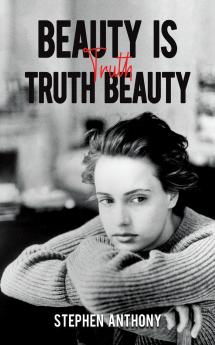 Beauty Is Truth Truth Beauty