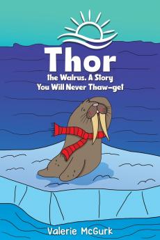 Thor the Walrus A Story You Will Never Thaw-get
