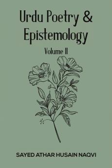 Urdu Poetry & Epistemology - Volume II