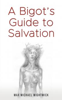 A Bigot's Guide to Salvation