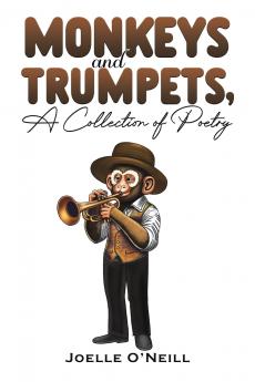 Monkeys and Trumpets A Collection of Poetry