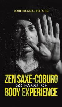 Zen Saxe-Coburg-Gotha Out of Body Experience