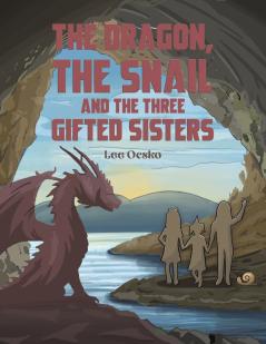 The Dragon the Snail and the Three Gifted Sisters