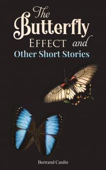 The Butterfly Effect and Other Short Stories