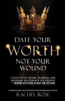 Date Your Worth Not Your Wound