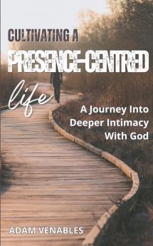 Cultivating a Presence-Centred Life