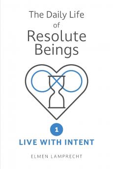 The Daily Life of Resolute Beings