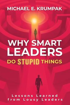 Why Smart Leaders Do Stupid Things
