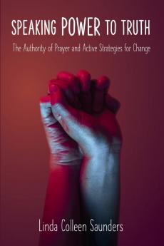 Speaking Power to Truth - The Authority of Prayer and Active Strategies for Change