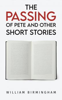 The Passing of Pete and Other Short Stories