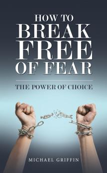 How to Break Free of Fear