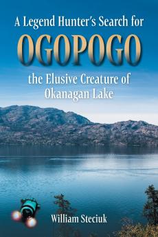 Legend Hunter's Search for Ogopogo the Elusive Creature of Okanagan Lake