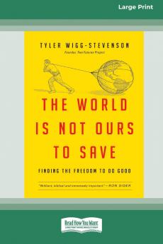 The World is Not Ours to Save