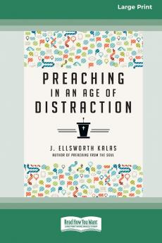 Preaching in an Age of Distraction (16pt Large Print Edition)