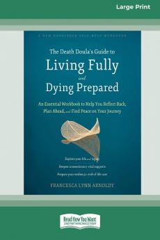 The Death Doula's Guide to Living Fully and Dying Prepared