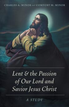 Lent & the Passion of Our Lord and Savior Jesus Christ