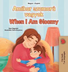 When I am Gloomy (Hungarian English Bilingual Children's Book)