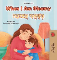 When I am Gloomy (English Hebrew Bilingual Children's Book)