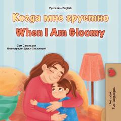 When I am Gloomy (Russian English Bilingual Children's Book)