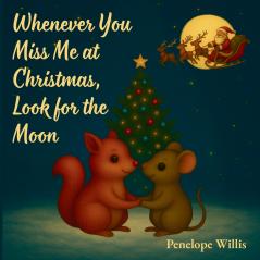 Whenever You Miss Me at Christmas Look for the Moon