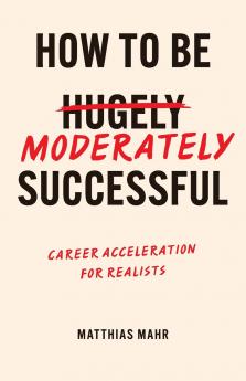 How To Be Moderately Successful