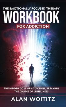 The Emotionally Focused  Therapy Workbook for  Addiction