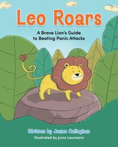 Leo Roars A Brave Lion's Guide to Beating Panic Attacks