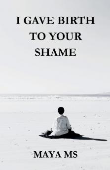 I GAVE BIRTH TO YOUR SHAME