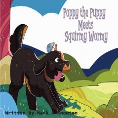 Poppy the Puppy Meets Squirmy Wormy
