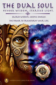 Dual Soul Heyoka Wisdom Starseed Light Sacred Wisdom Cosmic Energy The Power to Transform