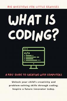 What Is Coding? A Kids' Guide to Creating with Computers