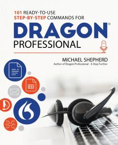 101 Ready-to-Use Step-by-Step Commands for Dragon Professional