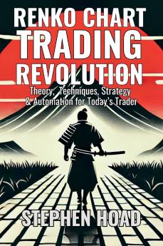 RENKO CHART TRADING REVOLUTION - Theory Techniques Strategy & Automation for Today's Trader