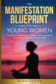 The Manifestation Blueprint for Young Women