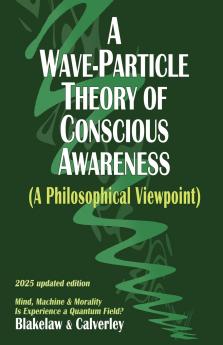 A Wave-Particle Theory of Conscious Awareness (A Philosophical Viewpoint)