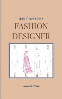 HOW TO BECOME A FASHION DESIGNER