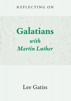Reflecting on Galatians with Martin Luther