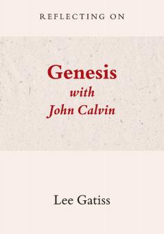 Reflecting on Genesis with John Calvin