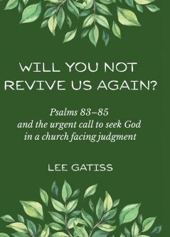 Will You Not Revive Us Again? Psalms 83-85 and the urgent call to seek God in a church facing judgment